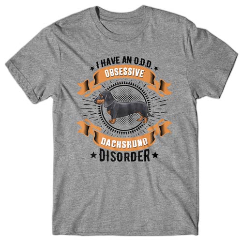 I have an O.D.D - Obsessive Dachshund Disorder T-shirt