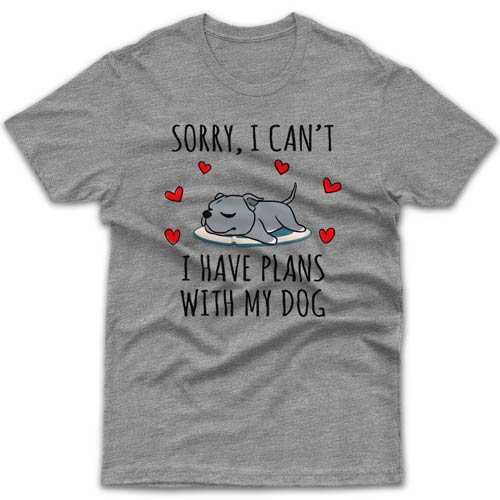 Sorry, I have plans with my dog (Staffy) T-shirt